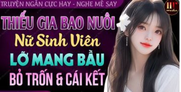 Thiếu Gia Bao Nuôi Nữ Sinh Viên Lỡ Mang Bầu Bỏ Trốn