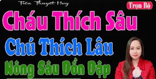 Cháu Thích Sâu Chú Thích Lâu