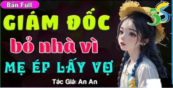 Giám Đốc Bỏ Nhà Vì Mẹ Ép Lấy Vợ